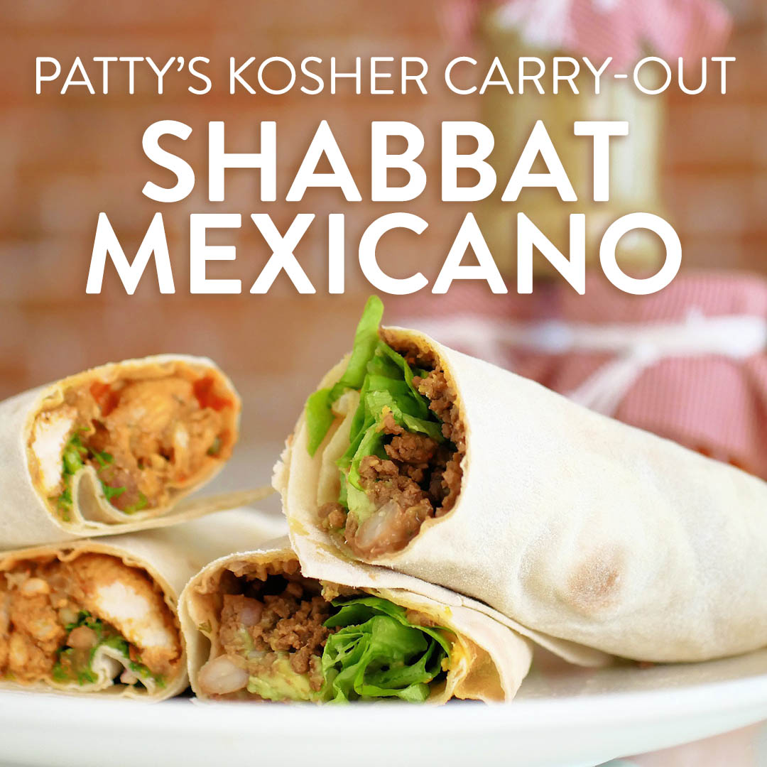 Shabbat Mexicano! Patty’s Take-Out Menu: 4/14 + 4/21